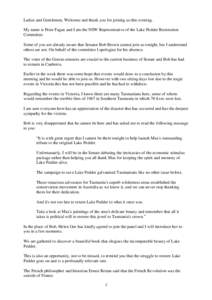 Ladies and Gentlemen, Welcome and thank you for joining us this evening. My name is Peter Fagan and I am the NSW Representative of the Lake Pedder Restoration Committee. Some of you are already aware that Senator Bob Bro