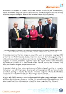 Anatomics was delighted to host the honourable Minister for Industry, Mr Ian Macfarlane, friends from CSIRO and guests to launch the Biomedical Manufacturing Consortium to develop materials and product to grow the Austra