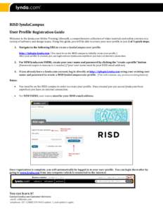    RISD	
  lyndaCampus	
   User	
  Profile	
  Registration	
  Guide	
   Welcome	
  to	
  the	
  lynda.com	
  Online	
  Training	
  Library®,	
  a	
  comprehensive	
  collection	
  of	
  video	
  tutor