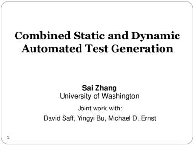 Combined Static and Dynamic Automated Test Generation Sai Zhang University of Washington Joint work with: