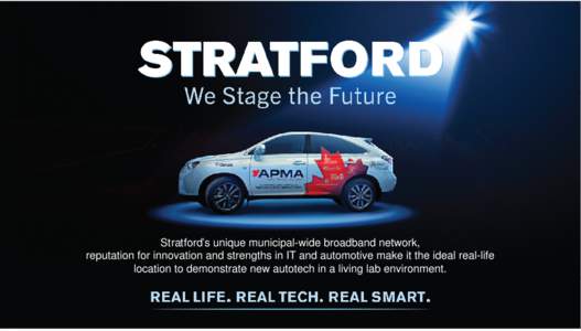 Stratford’s unique municipal-wide broadband network, reputation for innovation and strengths in IT and automotive make it the ideal real-life location to demonstrate new autotech in a living lab environment. Showcasin