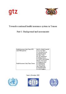 Towards a national health insurance system in Yemen Part 1: Background and assessments Health Insurance Study Team GTZ with WHO and ILO