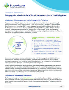 Country Brief, September[removed]Bringing Libraries into the ICT Policy Conversation in the Philippines Introduction: Citizen engagement and technology in the Philippines The government of the Philippines has demonstrated 