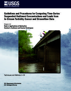 Guidelines and Procedures for Computing Time-Series Suspended-Sediment Concentrations and Loads from In-Stream Turbidity-Sensor and Streamflow Data Chapter 4 of  Book 3, Applications of Hydraulics