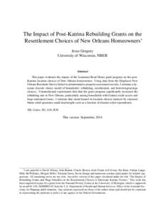 The Impact of Post-Katrina Rebuilding Grants on the Resettlement Choices of New Orleans Homeowners∗ Jesse Gregory University of Wisconsin, NBER  Abstract