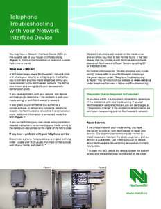 Telephone Troubleshooting with your Network Interface Device You may have a Network Interface Device (NID) on the outside wall of your house or office building.