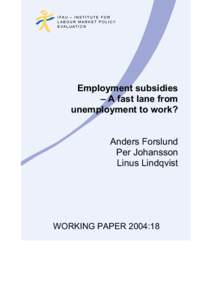 Employment subsidies – A fast lane from unemployment to work? Anders Forslund Per Johansson Linus Lindqvist