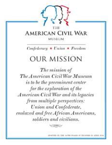 our mission The mission of The American Civil War Museum is to be the preeminent center for the exploration of the American Civil War and its legacies