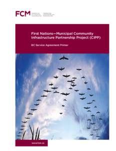 First Nations—Municipal Community Infrastructure Partnership Project (CIPP) BC Service Agreement Primer www.fcm.ca