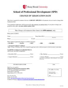 School of Professional Development (SPD) CHANGE OF GRADUATION DATE This form is required for students who have ALREADY APPLIED for Graduation, but now need to change their Graduation Date. Your graduation application wil