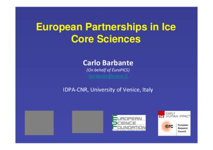 European Partnerships in Ice Core Sciences Carlo	
  Barbante	
   (On	
  behalf	
  of	
  EuroPICS)	
    [removed]	
  