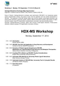 19th IMSC Workshop 2 Monday, 17th September, 17:15-19:15 (Room D) Hydrogen/Deuterium Exchange Mass Spectrometry Organizers: Yoshitomo Hamuro (ExSAR, USA), Rachel A. Garlish (UCB, UK) Scope of Session: Hydrogen/deuterium 