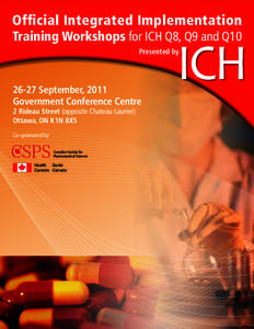 Official Integrated Implementation Training Workshops for ICH Q8, Q9 and Q10 Presented by[removed]September, 2011 Government Conference Centre