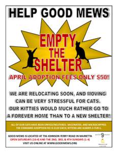 ALL OF OUR CATS HAVE BEEN SPAYED/NEUTERED, VACCINATED, AND MICROCHIPPED. THE STANDARD ADOPTION FEE IS $125 EACH; KITTENS ARE ALWAYS 2-FUR-1. GOOD MEWS IS LOCATED AT 736 JOHNSON FERRY ROAD IN MARIETTA OPEN SATURDAYS (10-4