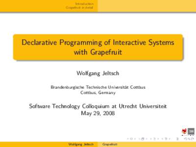 Introduction Grapefruit in detail Declarative Programming of Interactive Systems with Grapefruit Wolfgang Jeltsch