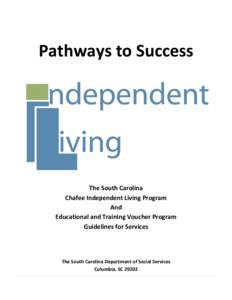 Pathways to Success  The South Carolina Chafee Independent Living Program And Educational and Training Voucher Program