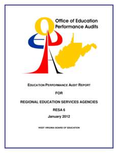 EDUCATION PERFORMANCE AUDIT REPORT FOR REGIONAL EDUCATION SERVICES AGENCIES RESA 6 January 2012 WEST VIRGINIA BOARD OF EDUCATION