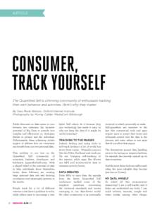article  Consumer, Track Yourself The Quantified Self is a thriving community of enthusiasts tracking their own behavior and activities. Here’s why they matter.