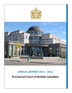 ANNUAL REPORT[removed]Provincial Court of British Columbia TABLE OF CONTENTS Message from the Chief Judge ............................................................................................................