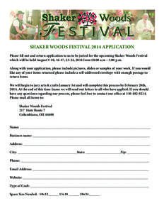 SHAKER WOODS FESTIVAL 2014 APPLICATION Please fill out and return application to us to be juried for the upcoming Shaker Woods Festival which will be held August 9-10, 16-17, 23-24, 2014 from 10:00 a.m – 5:00 p.m. Alon