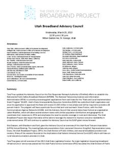 Utah Broadband Advisory Council Wednesday, March 20, [removed]:30 p.m-1:30 p.m. Hilton Garden Inn, St. George, Utah Attendees: Tara Thue, Utah Governor’s Office of Economic Development