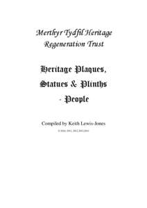 Merthyr Tydfil Heritage Regeneration Trust Heritage Plaques, Statues & Plinths - People Compiled by Keith Lewis-Jones