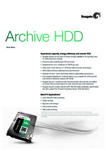 Archive HDD Data Sheet Supersized capacity, energy efficiency and lowest TCO •	 Seagate brings over 30 years of trusted storage reliability to the growing need 	 for online long-term storage.