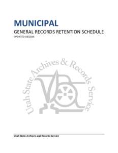 MUNICIPAL  GENERAL RECORDS RETENTION SCHEDULE UPDATEDUtah State Archives and Records Service