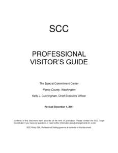 SCC PROFESSIONAL VISITOR’S GUIDE The Special Commitment Center Pierce County, Washington Kelly J. Cunningham, Chief Executive Officer