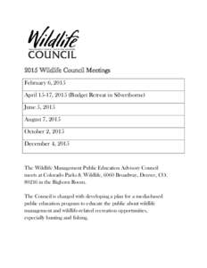 2015 Wildlife Council Meetings February 6, 2015 April 15-17, 2015 (Budget Retreat in Silverthorne) June 5, 2015 August 7, 2015 October 2, 2015