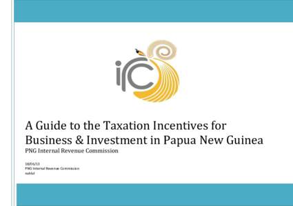 A Guide to the Taxation Incentives for Business & Investment in Papua New Guinea PNG Internal Revenue CommissionPNG Internal Revenue Commission nablul