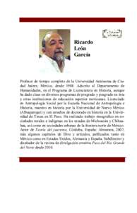 Ricardo León García Profesor de tiempo completo de la Universidad Autónoma de Ciudad Juárez, México, desde[removed]Adscrito al Departamento de Humanidades, en el Programa de Licenciatura en Historia, aunque