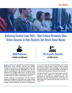 Reducing Student Loan Debt – How Indiana University Uses Online Courses to Help Students Get Smart About Money $44M Reduction  14K Students Educated