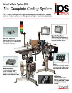 Industrial Print System (IPS):  The Complete Coding System. The IPS system includes everything needed to make package coding and marking simple and productive - hardware, software, inks. All designed to work together sea