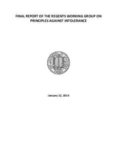 FINAL REPORT OF THE REGENTS WORKING GROUP ON PRINCIPLES AGAINST INTOLERANCE January 22, 2016  FINAL REPORT OF THE REGENTS WORKING GROUP ON