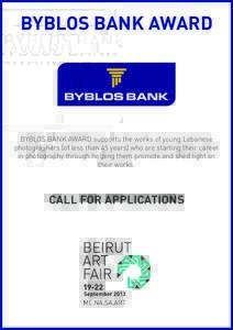 BYBLOS BANK AWARD  BYBLOS BANK AWARD supports the works of young Lebanese photographers (of less than 45 years) who are starting their career in photography through helping them promote and shed light on their works.