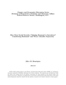 Finance and Economics Discussion Series Divisions of Research & Statistics and Monetary Affairs Federal Reserve Board, Washington, D.C. How Does Social Security Claiming Respond to Incentives? Considering Husbands’ and