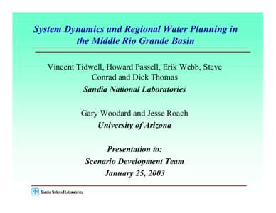 System Dynamics and Regional Water Planning in the Middle Rio Grande Basin Vincent Tidwell, Howard Passell, Erik Webb, Steve Conrad and Dick Thomas Sandia National Laboratories Gary Woodard and Jesse Roach