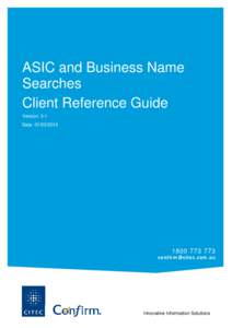 ASIC and Business Name Searches Client Reference Guide Version: 3.1 Date: [removed]