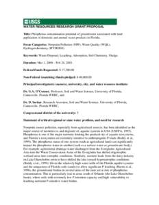 WATER RESOURCES RESEARCH GRANT PROPOSAL Title: Phosphorus contamination potential of groundwater associated with land application of domestic and animal waste products in Florida. Focus Categories: Nonpoint Pollution (NP