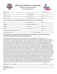 Missouri Youth Soccer Association Emergency Medical Release & Liability Waiver Player’s Name: __________________________________________________________________Birthdate: ___/___/___ Address: __________________________