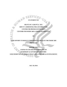 STATEMENT OF  SHANTANU AGRAWAL, M.D. DEPUTY ADMINISTRATOR AND DIRECTOR, CENTER FOR PROGRAM INTEGRITY CENTERS FOR MEDICARE & MEDICAID SERVICES