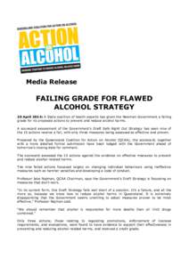 Media Release  FAILING GRADE FOR FLAWED ALCOHOL STRATEGY 20 April 2014: A State coalition of health experts has given the Newman Government a failing grade for its proposed actions to prevent and reduce alcohol harms.