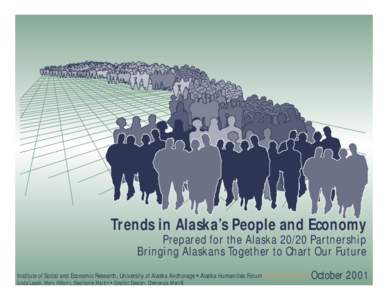 Trends in Alaska’s People and Economy Prepared for the Alaska[removed]Partnership Bringing Alaskans Together to Chart Our Future Institute of Social and Economic Research, University of Alaska Anchorage • Alaska Humani