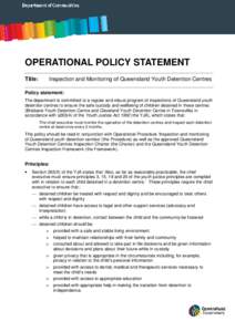 OPERATIONAL POLICY STATEMENT Title: Inspection and Monitoring of Queensland Youth Detention Centres  Policy statement: