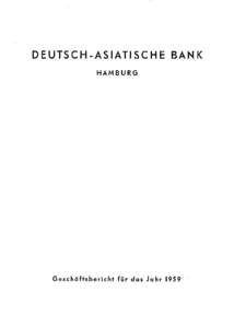 DEUTSCH-ASIATISCHE BANK HAMBURG Geschäftsbericht für das Jahr 1959  DEUTSCH-ASIATISCHE BANK