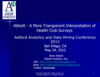 Abbott - A More Transparent Interpretation of Health Club Surveys Salford Analytics and Data Mining Conference 2012 San Diego, CA May 24, 2012