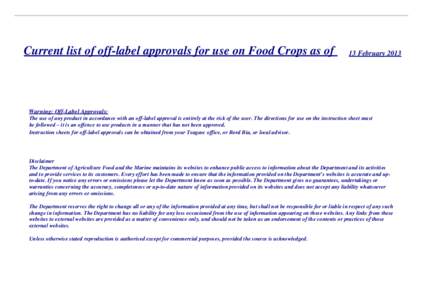 Current list of off-label approvals for use on Food Crops as of  13 February 2013 Warning: Off-Label Approvals: The use of any product in accordance with an off-label approval is entirely at the risk of the user. The dir