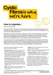 how to organise... school fundraising Having a contact in the school is the first step in securing a successful fundraising event. If your child is a pupil, or you know a staff member, just ask if they could do something