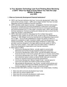 Is Your Assistive Technology Loan Fund Thinking About Becoming a CDFI? What You Need to Know Before You Take the Leap! RESNA TA Meeting July 2003 I. What are Community Development Financial Institutions? A. CDFI’s are 